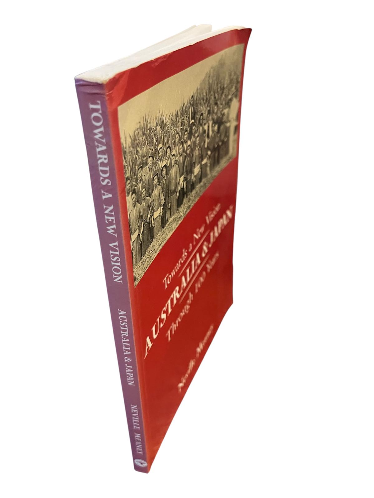 Towards a New Vision: Australia and Japan Through 100 Years, Neville Meaney