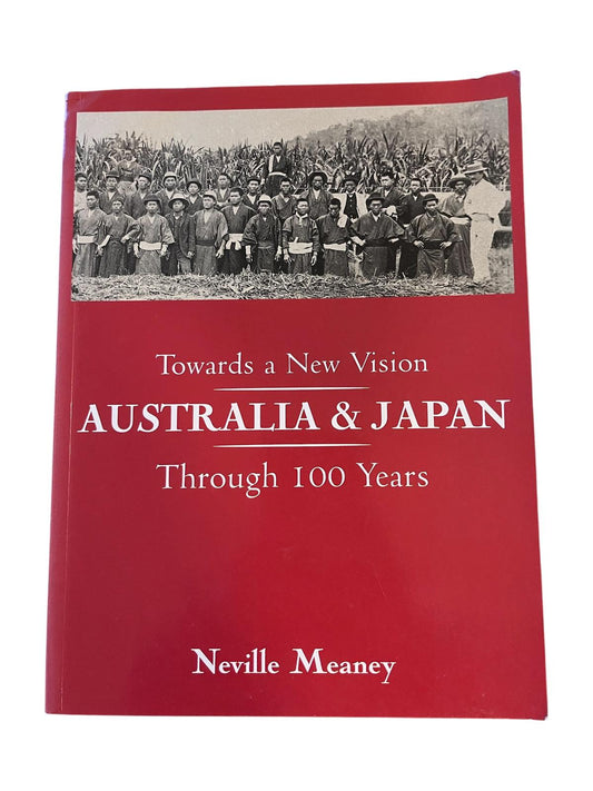 Towards a New Vision: Australia and Japan Through 100 Years, Neville Meaney
