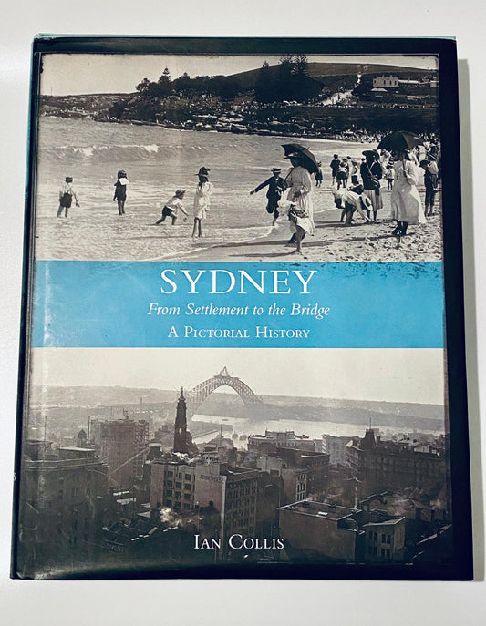 Sydney: From Settlement to the Bridge, Ian Collis